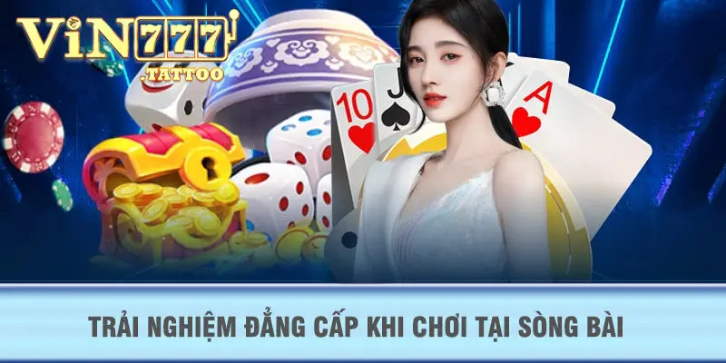 Trải nghiệm đẳng cấp khi chơi tại sòng bài